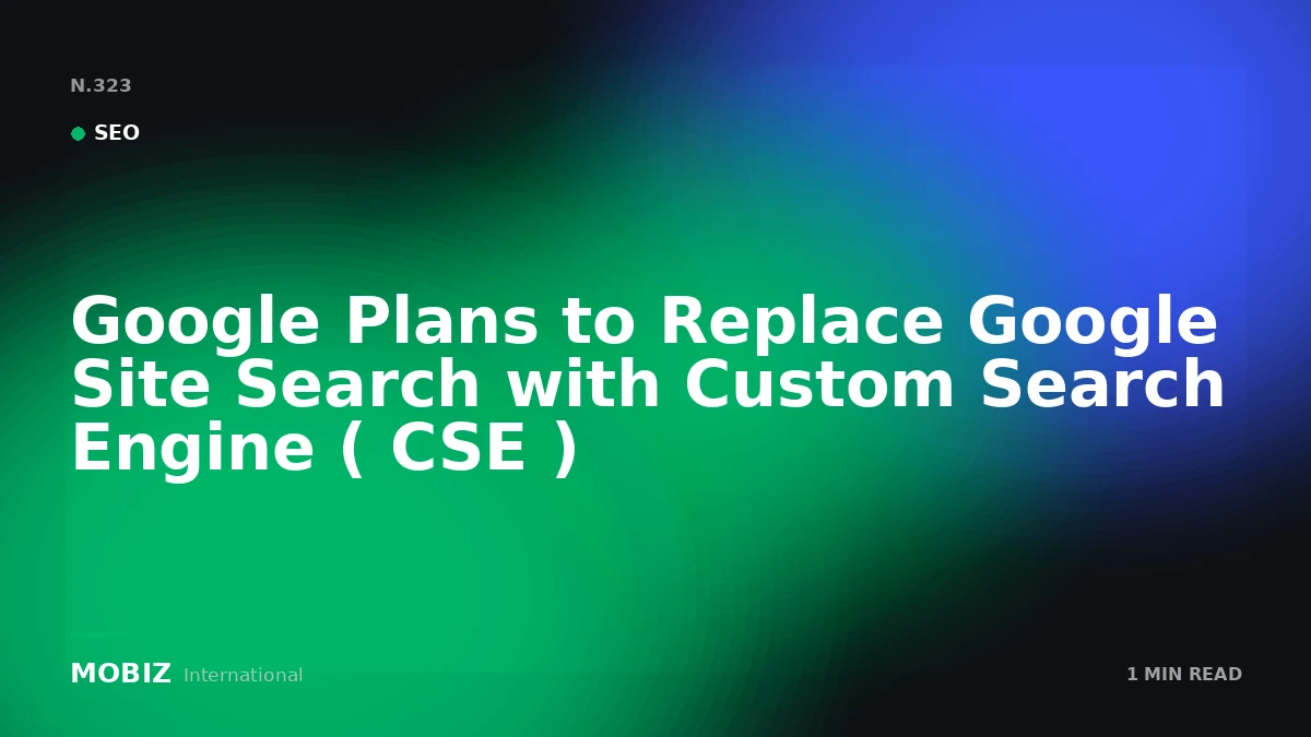 Google Plans to Replace Google Site Search with Custom Search Engine ( CSE )